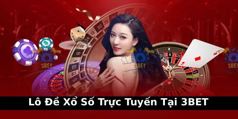 Trang chủ 23 Lô Đề Xổ Số Trực Tuyến Tại 3BET