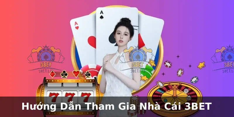 Trang chủ 24 Hướng Dẫn Tham Gia Nhà Cái 3BET